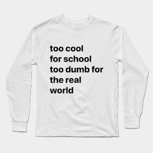 Too cool for school... Long Sleeve T-Shirt